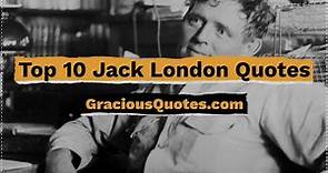Top 10 Jack London Quotes - Gracious Quotes