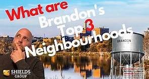 What are the Top 3 Neighbourhoods in Brandon Mb