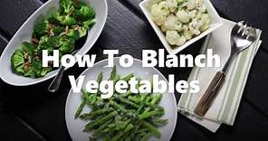 HOW TO BLANCH VEGETABLES