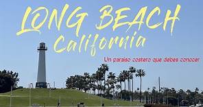 Long Beach, California: Un paraíso costero que debes conocer .