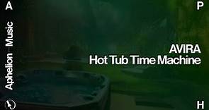 AVIRA - Hot Tub Time Machine (Extended Mix)