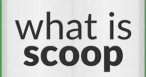 Scoop | meaning of Scoop