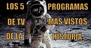 LOS 5 PROGRAMAS DE TV MÁS VISTOS DE LA HISTORIA