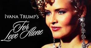 Ivana Trump's For Love Alone