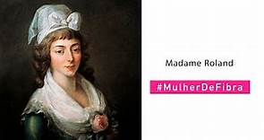 MADAME ROLAND | #MulherDeFibra