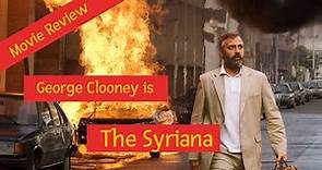 Syriana - starring George Clooney - movie review