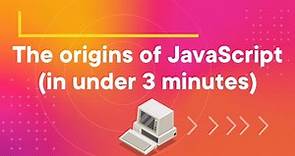 The origins of JavaScript (in under 3 minutes)