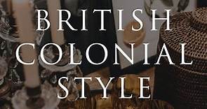 HOW TO DECORATE British Colonial Style | Our Top 10 Insider Design Tips