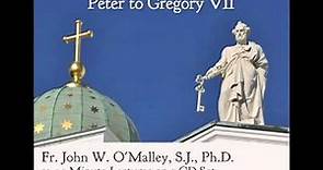 The History of the First Popes, Part 1: Peter to Gregory VII by Fr. John O'Malley