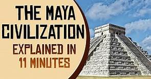 The Maya Civilization Explained in 11 Minutes