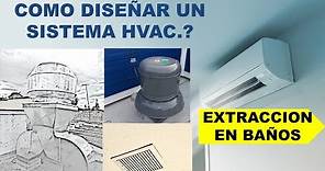 CÓMO DISEÑAR UN SISTEMA DE HVAC. SISTEMA DE EXTRACCIÓN PARA BAÑOS.