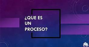 ¿Que es un proceso? - Definición de proceso