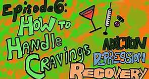 Episode 6: How to Handle Cravings - Addiction Depression Recovery