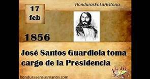 Honduras en la historia - 17 de febrero 1856 José Santos Guardiola toma cargo de la Presidencia