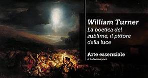 William Turner: la poetica del sublime, il pittore della luce