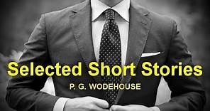 Selected Short Stories by P. G. WODEHOUSE (1881 - 1975) by Humorous Fiction Audiobooks