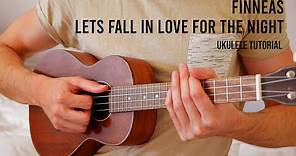 FINNEAS – Lets Fall In Love For The Night EASY Ukulele Tutorial With Chords / Lyrics