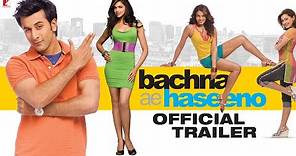 Bachna Ae Haseeno | Official Trailer | Ranbir Kapoor, Deepika Padukone, Bipasha Basu, Minissha Lamba