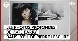 Les photos profondes de Kate Barry - L’Oeil de Pierre - C à Vous - 04/09/2023