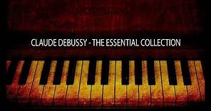 Claude Debussy - The Essential Collection