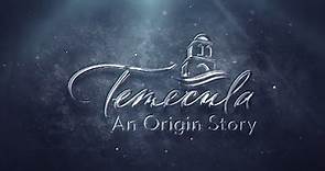 Temecula - An Origin Story