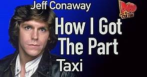 Jeff Conaway reveals How I Got The Part on Taxi