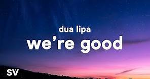 Dua Lipa - We're Good (Lyrics)