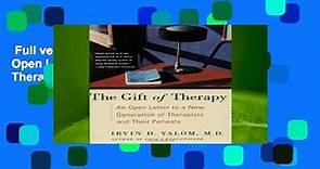 Full version  The Gift of Therapy: An Open Letter to a New Generation of Therapists and Their