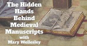 The Hidden Hands Behind Medieval Manuscripts with Mary Wellesley