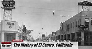 The History of El Centro, ( Imperial County ) California !!! U.S. History and Unknowns