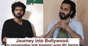Journey into Bollywood: In conversation with Kashmiri actor Mir Sarwar