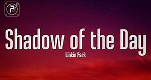 Linkin Park - Shadow Of The Day (Lyrics)