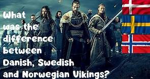What was the difference between Danish, Swedish and Norwegian Vikings?