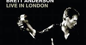 Brett Anderson - Live In London (Recorded Live At Sherperds Bush Empire  - 9th May 2007)