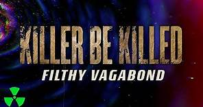 KILLER BE KILLED - Filthy Vagabond (OFFICIAL LYRIC VIDEO)