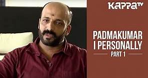 Padmakumar | Director 'My Life Partner' - I Personally (Part 1) - Kappa TV