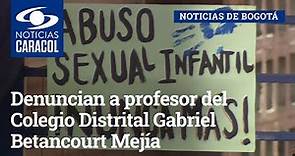 Denuncian a profesor del Colegio Distrital Gabriel Betancourt Mejía por acoso sexual a estudiantes