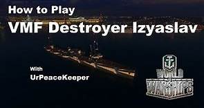 How To Play VMF Destroyer Izyaslav In World Of Warships