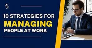10 Strategies for Managing People at Work