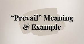What is the meaning of 'Prevail'?