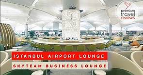 SkyTeam Business Lounge at the new Istanbul Airport (full tour)