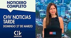 NOTICIERO COMPLETO | CHV Noticias Tarde: Domingo 27 de marzo de 2022