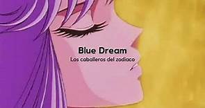 Blue Dream (Español Latino)|| Caballeros del Zodiaco.