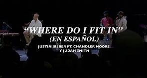 Where Do I Fit In? (En Español) - Justin Bieber (feat. Chandler Moore & Judah Smith)