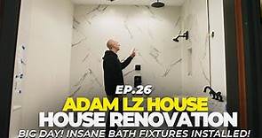 Renovating Adam LZ's House - Most INSANE Shower Fixture Is In!! | EP.26