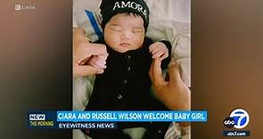 Ciara, Russell Wilson welcome baby daughter, Amora Princess Wilson