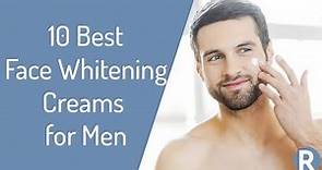 10 Best Face Whitening Creams for Men | Brighten and Moisturize Your Facial Skin