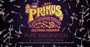 Primus and the Chocolate Factory: Pure Imagination