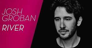 Josh Groban - River (The Story Behind The Song)