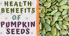 HEALTH BENEFITS OF PUMPKIN SEEDS